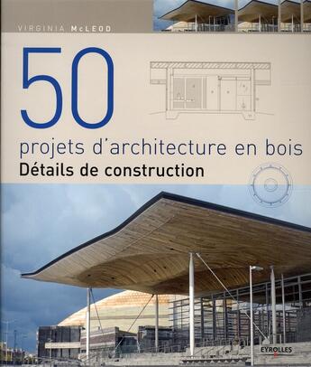 Couverture du livre « 50 projets d'architecture en bois ; détails de construction » de Mc Leod Virginia aux éditions Eyrolles