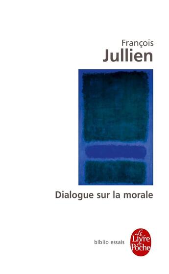 Couverture du livre « Dialogue sur la morale » de Francois Jullien aux éditions Le Livre De Poche