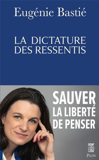 Couverture du livre « La dictature des ressentis » de Eugenie Bastie aux éditions Plon