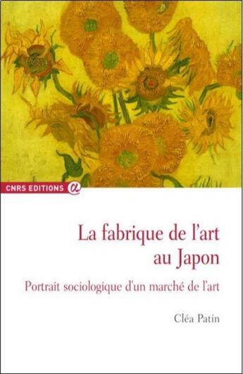 Couverture du livre « La fabrique de l'art au Japon ; portrait sociologique d'un marché de l'art » de Clea Patin aux éditions Cnrs