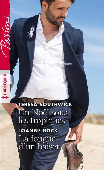 Couverture du livre « Un Noël sous les tropiques ; la fougue d'un baiser » de Teresa Southwick et Joanne Rock aux éditions Harlequin