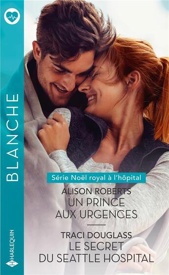 Couverture du livre « Un prince aux urgences ; le secret du Seattle Hospital » de Alison Roberts et Traci Douglass aux éditions Harlequin