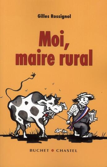 Couverture du livre « Moi maire rural » de Gilles Rossignol aux éditions Buchet Chastel