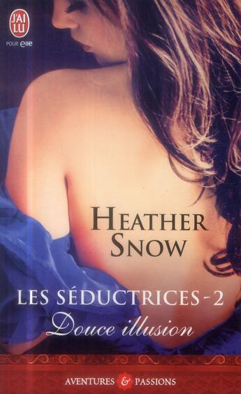 Couverture du livre « Les seductrices Tome 2 ; douce illusion » de Heather Snow aux éditions J'ai Lu