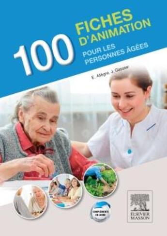 Couverture du livre « 100 fiches d'animation pour les personnes âgées » de Evelyne Allegre et Jacqueline Grassier aux éditions Elsevier-masson