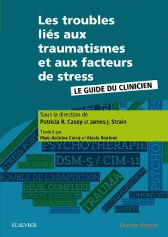 Couverture du livre « Les troubles liés aux traumatismes et aux facteurs de stress » de Collectif et Patricia R. Casey aux éditions Elsevier-masson