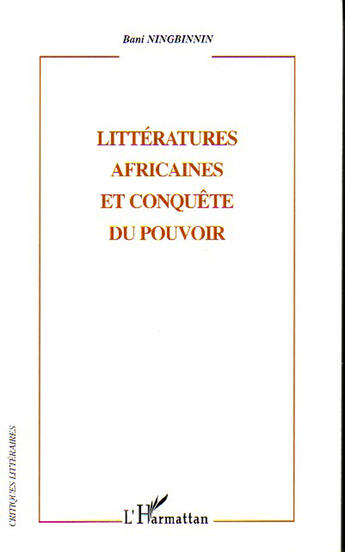 Couverture du livre « Littératures africaines et conquête du pouvoir » de Bani Ningbinnin aux éditions L'harmattan