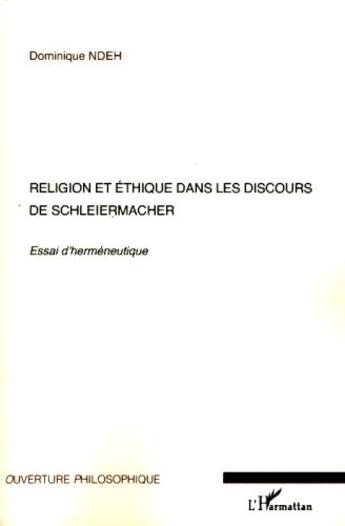 Couverture du livre « Religion et éthique dans les discours de Schleiermacher ; essai d'herméneutique » de Dominique Ndeh aux éditions L'harmattan