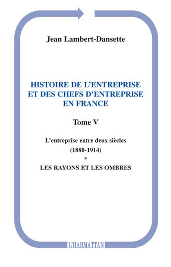 Couverture du livre « Histoire de l'entreprise t.5 ; et des chefs d'entreprise l'entreprise entre deux siècles en France 1 » de Jean Lambert-Dansette aux éditions Editions L'harmattan