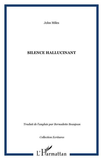 Couverture du livre « Un silence hallucinant » de John Miles aux éditions Editions L'harmattan