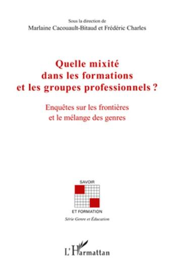 Couverture du livre « Quelle mixité dans les formations et les groupes professionnels ? enquêtes sur les frontières et le mélange des genres » de  aux éditions L'harmattan