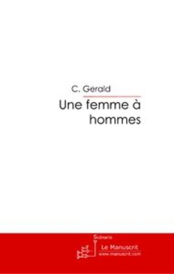 Couverture du livre « Une femme à hommes » de C Gerald aux éditions Le Manuscrit