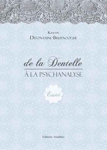 Couverture du livre « De La Dentelle A La Psychanalyse » de Defontaine Bruynoogh aux éditions Amalthee