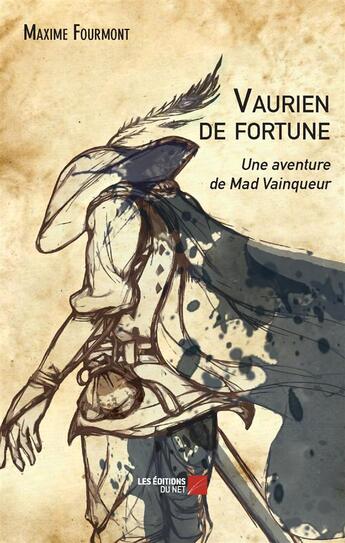 Couverture du livre « Vaurien de fortune ; une aventure de Mad Vainqueur » de Maxime Fourmont aux éditions Editions Du Net