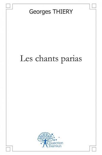 Couverture du livre « Les chants parias » de Georges Thiery aux éditions Edilivre