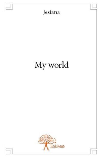 Couverture du livre « My world » de Jesiana aux éditions Edilivre