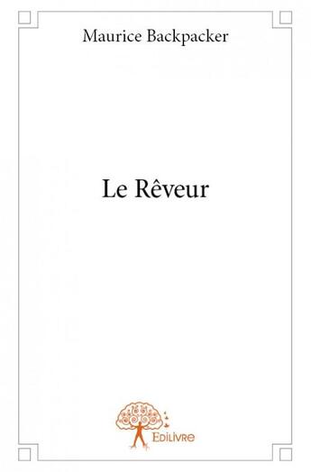 Couverture du livre « Le rêveur » de Maurice Backpacker aux éditions Edilivre