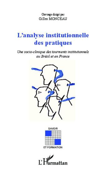 Couverture du livre « L'analyse institutionnelle des pratiques ; une socio-clinique des tourments institutionnels au Brésil et en France » de Gilles Monceau aux éditions L'harmattan