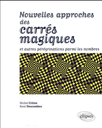 Couverture du livre « Nouvelles approches des carrés magiques ; et autres pérégrinations parmi les nombres » de Rene Descombes et Michel Criton aux éditions Ellipses