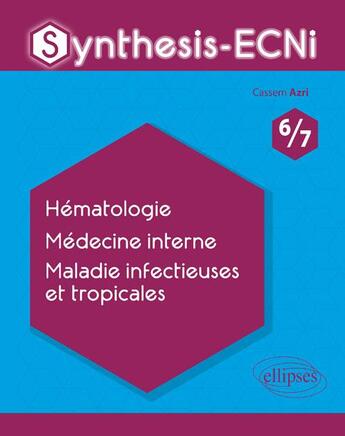 Couverture du livre « Synthesis-ECNi ; 6/7 ; hématologie, médecine interne, maladie infectieuses et tropicales » de Cassem Azri aux éditions Ellipses