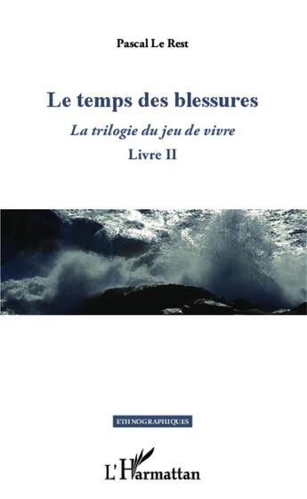 Couverture du livre « La trilogie du jeu de vivre Tome 2 ; le temps des blessures » de Pascal Le Rest aux éditions L'harmattan