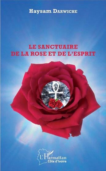 Couverture du livre « Le sanctuaire de la rose et de l'esprit » de Haysam Darwiche aux éditions L'harmattan