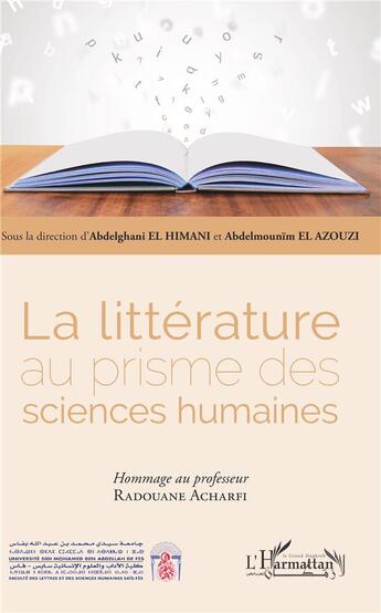 Couverture du livre « La littérature au prisme des sciences humaines ; hommage au professeur Radouane Acharfi » de Abdelghani El Himani et Abdelmounim El Azouzi aux éditions L'harmattan