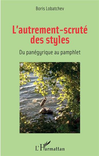 Couverture du livre « L'autrement-scruté des styles ; du panégyrique au pamphlet » de Boris Lobatchev aux éditions L'harmattan