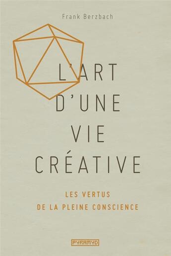 Couverture du livre « L'art d'une vie créative ; les vertus de la pleine conscience » de Franck Berzbach aux éditions Pyramyd