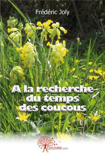 Couverture du livre « À la recherche du temps des coucous » de Frederic Joly aux éditions Edilivre