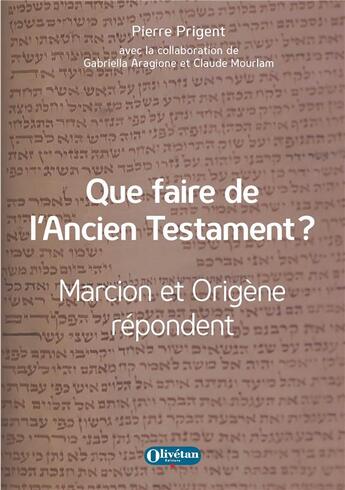 Couverture du livre « Que faire de l'ancien testament ? - marcion et origene repondent » de Prigent/Aragione aux éditions Olivetan