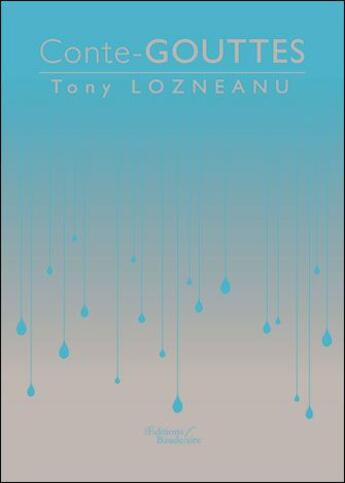 Couverture du livre « Conte-gouttes » de Tony Lozneanu aux éditions Baudelaire