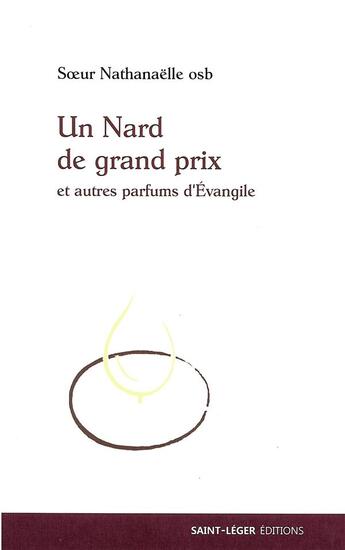 Couverture du livre « Un nard de grand prix et autres parfums d'Evangile » de Soeur Nathanaelle Osb aux éditions Saint-leger