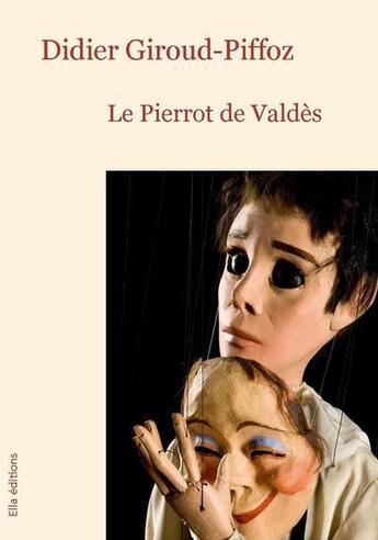 Couverture du livre « Le Pierrot de Valdès » de Didier Giroud-Piffoz aux éditions Ella Editions