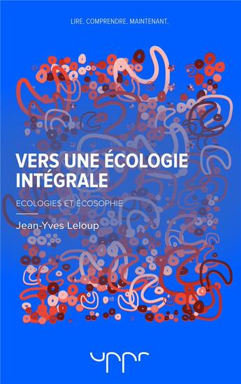 Couverture du livre « Vers une écologie intégrale ; écologies et écosophie » de Jean-Yves Leloup aux éditions Uppr