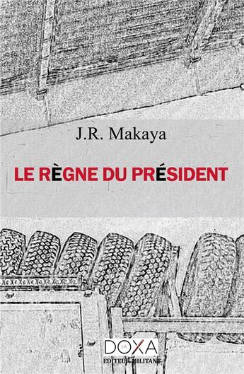 Couverture du livre « Le règne du président » de Jr Makaya aux éditions La Doxa