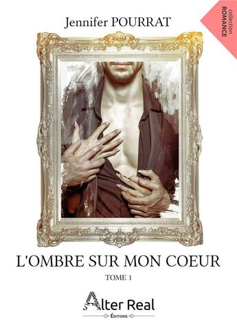 Couverture du livre « L'ombre sur mon coeur Tome 1 » de Pourrat Jennifer aux éditions Alter Real