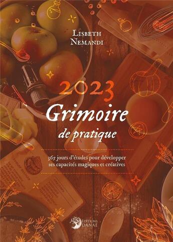 Couverture du livre « Grimoire de pratique : 365 jours d'étude pour développer ses capacités magiques et créatives (édition 2023) » de Nemandi Lisbeth aux éditions Danae