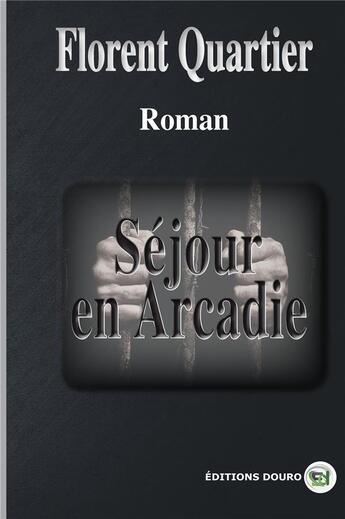 Couverture du livre « Séjour en Arcadie » de Florent Quartier aux éditions Douro