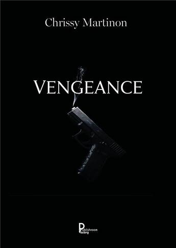 Couverture du livre « Vengeance » de Chrissy Martinon aux éditions Publishroom Factory