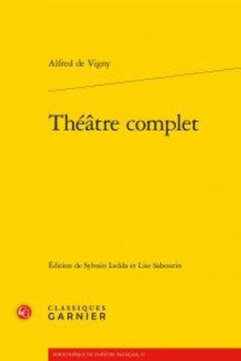 Couverture du livre « Théâtre complet » de Alfred De Vigny aux éditions Classiques Garnier