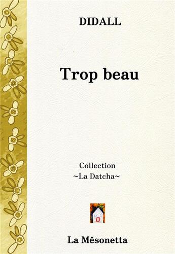 Couverture du livre « Trop beau » de Didall aux éditions Editions De La Mesonetta