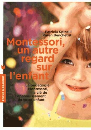 Couverture du livre « Montessori, un autre regard sur l'enfant » de Patricia Spinelli et Karen Benchetrit aux éditions Marabout