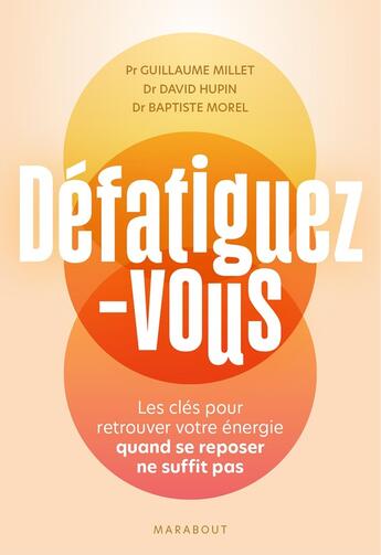 Couverture du livre « Défatiguez-vous : Les clés pour retrouver votre énergie quand se reposer ne suffit pas » de Guillaume Millet et Baptiste Morel et David Hupin aux éditions Marabout