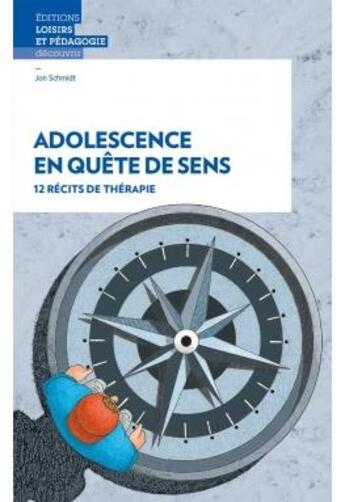 Couverture du livre « Adolescence en quête de sens : 12 récits de thérapie » de Jon Schmidt aux éditions Lep