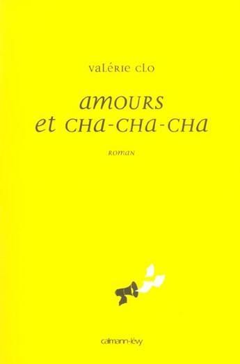 Couverture du livre « Amours Et Cha-Cha-Cha » de Valerie Clo aux éditions Calmann-levy