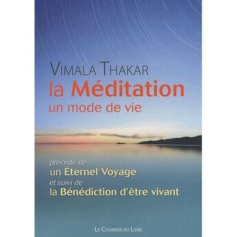 Couverture du livre « La méditation, un mode de vie ; un éternel voyage ; la bénédiction d'être vivant » de Vimala Thakar aux éditions Courrier Du Livre