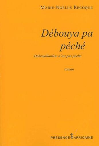 Couverture du livre « Débouya pa péché ; la débrouillardise n'est pas un péché » de Marie-Noelle Recoque aux éditions Presence Africaine