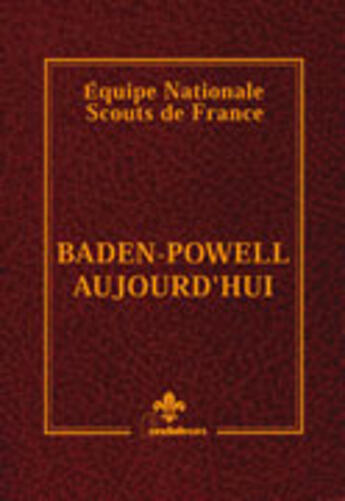 Couverture du livre « Baden-powell aujourd'hui actualite des methodes du fondateur du scoutisme » de Equipe Nationale aux éditions Presses D'ile De France