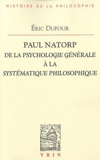 Couverture du livre « Paul Natorp de la psychologie générale à la systématique philosophique » de Eric Dufour aux éditions Vrin